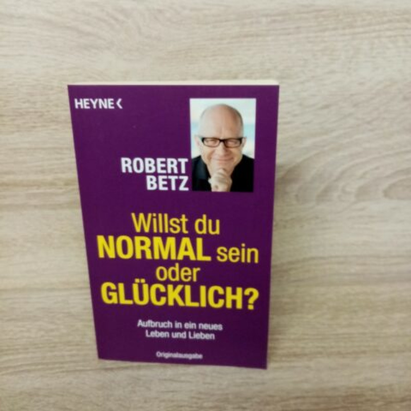 Betz, Robert.Willst du normal sein oder glücklich?
